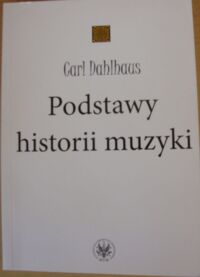 Miniatura okładki Dahlhaus Carl  Podstawy historii muzyki.