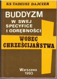 Zdjęcie nr 1 okładki Dajczer Tadeusz  Buddyzm w swej specyfice i odrębności wobec chrześcijaństwa. 