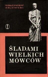 Miniatura okładki Dajewski Władysław Śladami wielkich mówców.