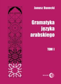 Miniatura okładki Danecki Janusz	 Gramatyka języka arabskiego. Tom I/II