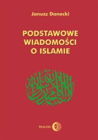 Miniatura okładki Danecki Janusz Podstawowe wiadomości o islamie. 