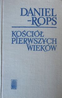 Zdjęcie nr 1 okładki Daniel-Rops Kościół pierwszych wieków.