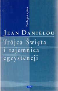 Miniatura okładki Danielou Jean Trójca Święta i tajemnica egzystencji. /Teologia żywa/