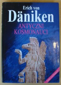 Zdjęcie nr 1 okładki Daniken Erich von Antyczni kosmonauci. Śladami wszechmogących.