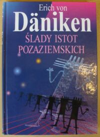 Zdjęcie nr 1 okładki Daniken Erich von Ślady istot pozaziemskich.