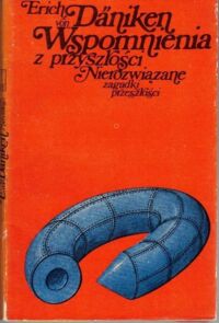 Zdjęcie nr 1 okładki Daniken Erich von Wspomnienia z przyszłości. Nierozwiązane zagadki przeszłości.