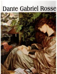 Miniatura okładki  Dante Gabriel Rossetti 1828-1882. /Wielka Kolekcja Słynnych Malarzy 36/