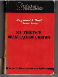 Miniatura okładki Dart R . A. i Craig D. Na tropach brakującego ogniwa. /Biblioteka Problemów Tom 61/