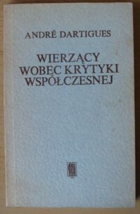 Miniatura okładki Dartigues Andre Wierzący wobec krytyki współczesnej.
