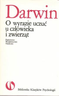 Miniatura okładki Darwin Karol "O wyrazie uczuć u człowieka i zwierząt. /Biblioteka Klasyków Psychologii/.