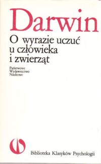 Zdjęcie nr 1 okładki Darwin Karol "O wyrazie uczuć u człowieka i zwierząt. /Biblioteka Klasyków Psychologii/.