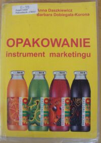 Miniatura okładki Daszkiewicz Anna, Dobiegała-Korona Barbara Opakowanie - instrument marketingu.