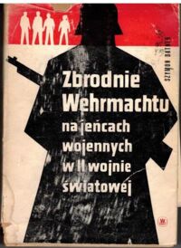 Miniatura okładki Datner Szymon Zbrodnie Wehrmachtu na jeńcach wojennych w II wojnie światowej.
