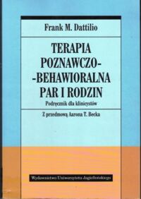 Miniatura okładki Dattilio Frank M. Terapia poznawczo-behawioralna par i rodzin. Podręcznik dla klinicystów.