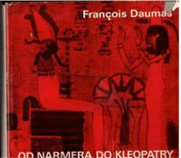 Miniatura okładki Daumas Francois	 Od Narmera do Kleopatry. Cywilizacja Starożytnego Egiptu.