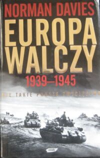 Zdjęcie nr 1 okładki Davies Norman Europa walczy 1939-1945. Nie takie proste zwycięstwo.