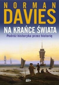 Miniatura okładki Davies Norman Na krańce świata. Podróż historyka przez historię. 