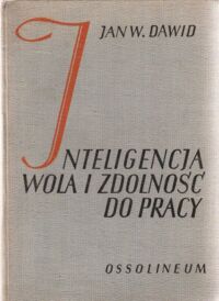 Miniatura okładki Dawid Jan Władysław Inteligencja, wola i zdolność do pracy. Z rysunkami w tekście i na tablicy. /Biblioteka Klasyków pedagogiki. Pisarze polscy/