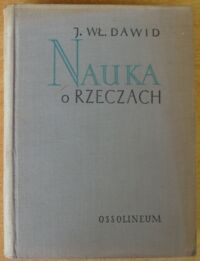 Zdjęcie nr 1 okładki Dawid Jan Władysław Nauka o rzeczach. Rys jej historycznego rozwoju, podstawy psychologiczne, metoda oraz wzory lekcji.