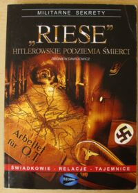 Miniatura okładki Dawidowicz Zbigniew "Riese" hitlerowskie podziemia śmierci. Świadkowie - relacje - tajemnice. /Militarne sekrety/