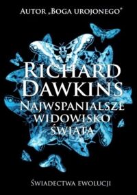 Miniatura okładki Dawkins Richard Najwspanialsze widowisko świata. Świadectwa ewolucji. 