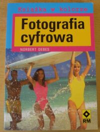 Zdjęcie nr 1 okładki Debes Norbert Fotografia cyfrowa. 