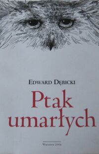 Zdjęcie nr 1 okładki Dębicki Edward Ptak umarłych.