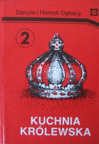 Zdjęcie nr 1 okładki Dębscy Danuta i Henryk Kuchnia królewska.