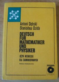 Miniatura okładki Dębski Antoni, Dzida Stanisław Deutsch fur Mathematiker und Physiker. Język niemiecki dla zaawansowanych. 