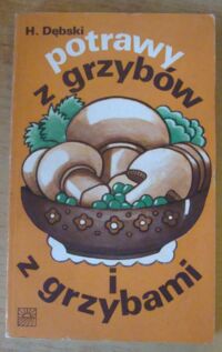 Miniatura okładki Dębski Henryk Potrawy z grzybów i z grzybami.