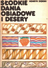 Miniatura okładki Dębski Henryk Słodkie dania obiadowe i desery.