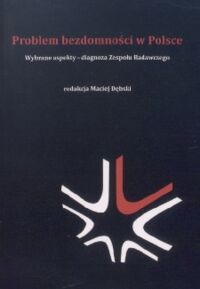 Miniatura okładki Dębski Maciej /red./ Problem bezdomności w Polsce. Wybrane aspekty - diagnoza Zespołu Badawczego. 