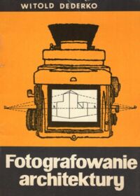 Zdjęcie nr 1 okładki Dederko Witold Fotografowanie architektury. 