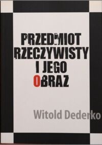 Miniatura okładki Dederko Witold Przedmiot rzeczywisty i jego obraz.