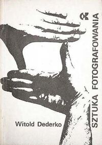 Miniatura okładki Dederko Witold Sztuka fotografowania.