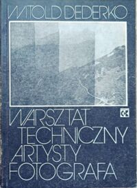 Zdjęcie nr 1 okładki Dederko Witold Warsztat techniczny artysty fotografa.