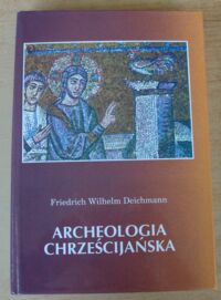 Zdjęcie nr 1 okładki Deichmann Friedrich Wilhelm Archeologia chrześcijańska.