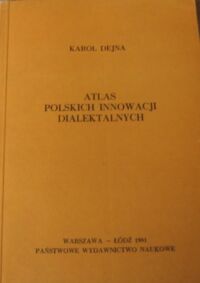 Miniatura okładki Dejna Karol Atlas polskich innowacji dialektalnych.