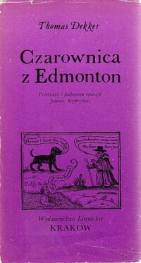 Zdjęcie nr 1 okładki Dekker Thomas Czarownica z Edmonton. /Seria Dawnej Literatury Angielskiej/