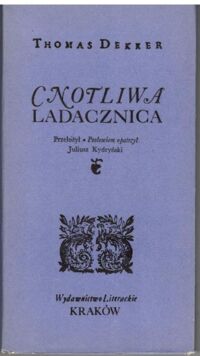 Miniatura okładki Dekker Thomas /przeł. Kydryński Juliusz/ Cnotliwa ladacznica.  /Seria Dawnej Literatury Angielskiej/