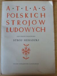 Miniatura okładki Dekowski Jan Piotr Strój sieradzki. /Atlas Polskich Strojów Ludowych. Część IV. Mazowsze i Sieradzkie. Zeszyt 6/