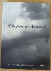 Miniatura okładki Delaigue-Moins Sylvie Chopin w Nohant.