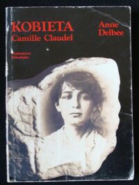 Miniatura okładki Delbee Anne Kobieta Camille Claudel.