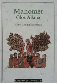 Miniatura okładki Delcambre Anne-Marie Mahomet. Głos Allaha. /Krajobrazy Cywilizacji/