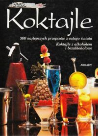 Miniatura okładki Delos Gilbert Koktajle. 300 najlepszych przepisów z całego świata. Koktajle z alkoholem i bezalkoholowe.