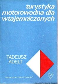 Zdjęcie nr 1 okładki Delt Tadeusz Turystyka motorowodna dla wtajemniczonych.