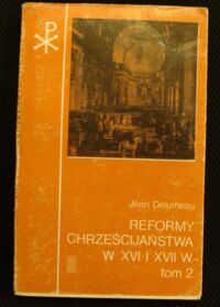 Miniatura okładki Delumeau Jean Reformy chrześcijaństwa w XVI i XVII w.Katolicyzm między Lutrem a Wolterem.