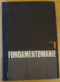 Miniatura okładki Dembicki Eugeniusz /red./ Fundamentowanie. Projektowanie i wykonawstwo. Tom 1. Podłoże budowlane.