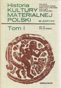 Zdjęcie nr 1 okładki Dembińska Maria, Podwińska Zofia /red./ Historia kultury materialnej Polski w zarysie. Tom I. Od VII do XII wieku.