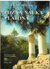 Zdjęcie nr 1 okładki Dembiński Bogdan  Późna nauka Platona. Związki ontologii i matematyki. 